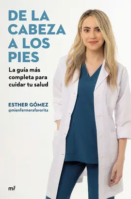 DE LA CABEZA A LOS PIES. LA GUÍA MÁS COMPLETA PARA CUIDAR TU SALUD DE LA CABEZA A LOS PIES. LA GUÍA MÁS COMPLETA PARA CUIDAR TU SALUD