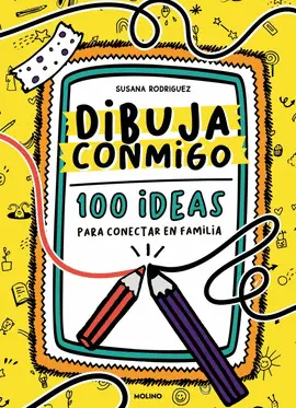 DIBUJA CONMIGO. 100 IDEAS PARA CONECTAR EN FAMILIA