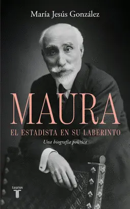 ANTONIO MAURA, EL ESTADISTA EN SU LABERI