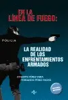 EN LA LÍNEA DE FUEGO: LA REALIDAD DE LOS ENFRENTAMIENTOS ARMADOS EN LA LÍNEA DE FUEGO: LA REALIDAD DE LOS ENFRENTAMIENTOS ARMADOS