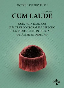 CUM LAUDE. GUÍA PARA REALIZAR UNA TESIS DOCTORAL O UN TRABAJO DE FIN DE GRADO O MÁSTER EN DERECHO