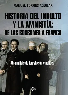 HISTORIA DEL INDULTO Y LA AMNISTÍA: DE LOS BORBONES A FRANCO HISTORIA DEL INDULTO Y LA AMNISTÍA: DE LOS BORBONES A FRANCO