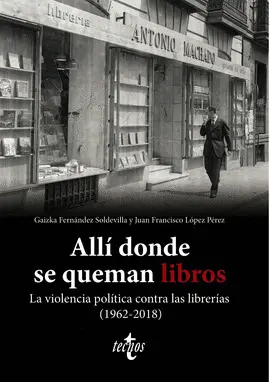 ALLÍ DONDE SE QUEMAN LIBROS. LA VIOLENCIA POLÍTICA CONTRA LAS LIBRERÍAS (1962-20 ALLÍ DONDE SE QUEMAN LIBROS. LA VIOLENCIA POLÍTICA CONTRA LAS LIBRERÍAS (1962-20