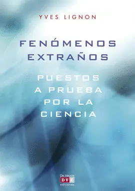 FENOMENOS EXTRAÑOS - PUESTOS A PRUEBA POR LA CIENCIA