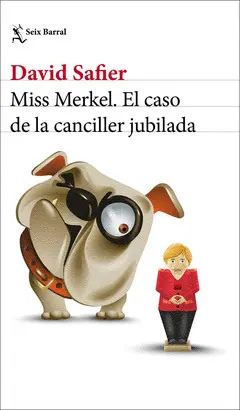 MISS MERKEL. EL CASO DE LA CANCILLER JUBILADA MISS MERKEL. EL CASO DE LA CANCILLER JUBILADA