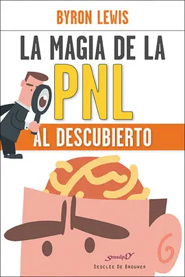 LA MAGIA DE LA PNL AL DESCUBIERTO LA MAGIA DE LA PNL AL DESCUBIERTO