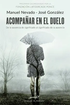 ACOMPAÑAR EN EL DUELO. DE LA AUSENCIA DE SIGNIFICADO AL SIGNIFICADO DE LA AUSENCIA