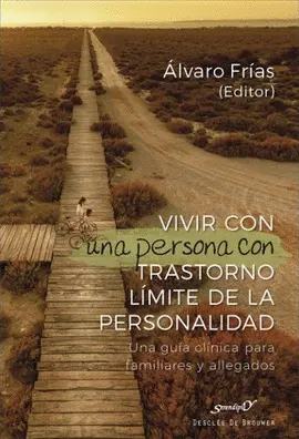 VIVIR CON UNA PERSONA CON TRASTORNO LÍMITE DE LA PERSONALIDAD. UNA GUÍA CLÍNICA PARA FAMILIARES Y ALLEGADOS
