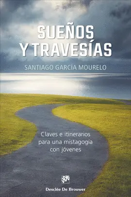 SUEÑOS Y TRAVESÍAS. CLAVES E ITINERARIOS PARA UNA MISTAGOGÍA CON JÓVENES