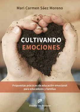 CULTIVANDO EMOCIONES. PROPUESTAS PRÁCTICAS DE EDUCACIÓN EMOCIONAL PARA EDUCADORE