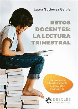 RETOS DOCENTES: LA LECTURA TRIMESTRAL. UNA PROPUESTA EDUCATIVA A TRAVÉS DE PROYE