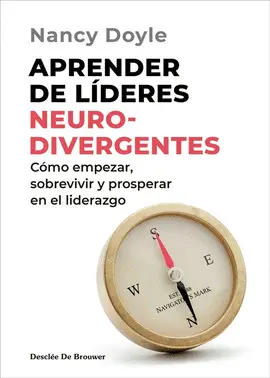 Aprender de Líderes Neurodivergentes. Cómo Empezar, Sobrevivir y Prosperar en el