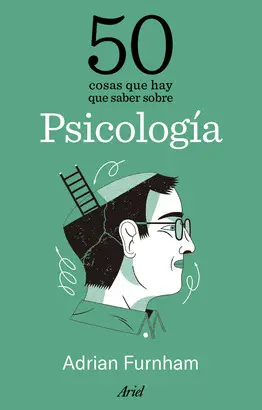 50 COSAS QUE HAY QUE SABER SOBRE PSICOLOGÍA 50 COSAS QUE HAY QUE SABER SOBRE PSICOLOGÍA