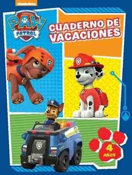 PAW PATROL. CUADERNO DE VACACIONES. 4 AÑOS PAW PATROL. CUADERNO DE VACACIONES. 4 AÑOS