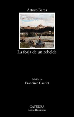 LA FORJA DE UN REBELDE LA FORJA DE UN REBELDE