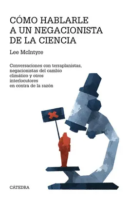 CÓMO HABLARLE A UN NEGACIONISTA DE LA CIENCIA CÓMO HABLARLE A UN NEGACIONISTA DE LA CIENCIA
