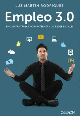 EMPLEO 3.0. ENCUENTRA TRABAJO CON INTERNET Y LAS REDES SOCIALES