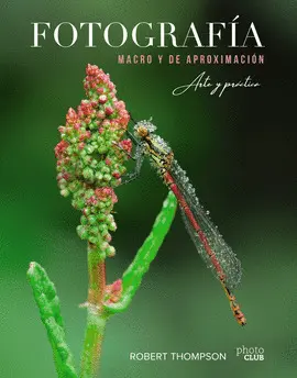 FOTOGRAFIA MACRO Y DE APROXIMACION. ARTE Y PRACTICA.