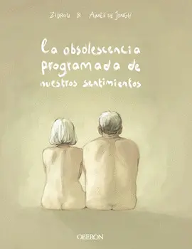 LA OBSOLESCENCIA PROGRAMADA DE NUESTROS SENTIMIENTOS LA OBSOLESCENCIA PROGRAMADA DE NUESTROS SENTIMIENTOS