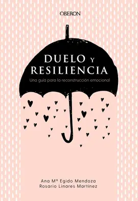 DUELO Y RESILIENCIA. UNA GUIA PARA LA RECONSTRUCCION EMOCIONAL DUELO Y RESILIENCIA. UNA GUIA PARA LA RECONSTRUCCION EMOCIONAL
