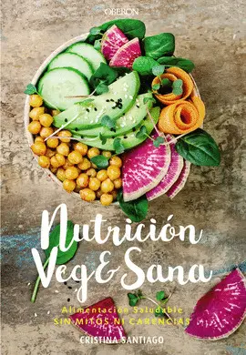 NUTRICION VEG&SANA. ALIMENTACION SALUDABLE SIN MITOS NI CARENCIAS