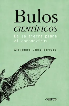 BULOS CIENT¡FICOS: DE LA TIERRA PLANA AL CORONAVIRUS BULOS CIENT¡FICOS: DE LA TIERRA PLANA AL CORONAVIRUS