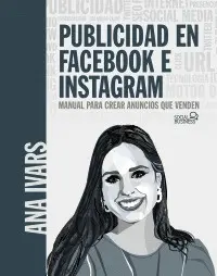 PUBLICIDAD EN FACEBOOK E INSTAGRAM. CURSO PRÁCTICO PARA CREAR ANU PUBLICIDAD EN FACEBOOK E INSTAGRAM. CURSO PRÁCTICO PARA CREAR ANU