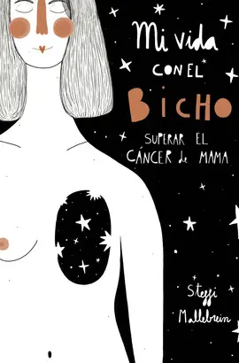 MI VIDA CON EL BICHO: SUPERAR EL CÁNCER DE MAMA MI VIDA CON EL BICHO: SUPERAR EL CÁNCER DE MAMA
