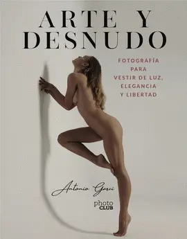 ARTE Y DESNUDO. FOTOGRAFÍA PARA VESTIR DE LUZ, ELEGANCIA Y LIBERT ARTE Y DESNUDO. FOTOGRAFÍA PARA VESTIR DE LUZ, ELEGANCIA Y LIBERT