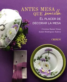 ANTES MESA QUE SENCILLA. EL PLACER DE DECORAR LA MESA