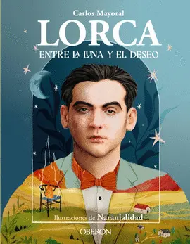 LORCA. ENTRE LA LUNA Y EL DESEO