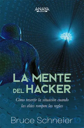 LA MENTE DEL HACKER. CÓMO REVERTIR LA SITUACIÓN CUANDO LAS ÉLITES ROMPEN LAS REGLAS