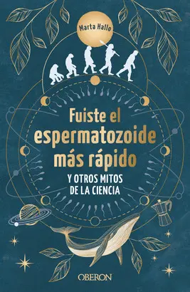 FUISTE EL ESPERMATOZOIDE MÁS RÁPIDO Y OTROS MITOS DE LA CIENCIA FUISTE EL ESPERMATOZOIDE MÁS RÁPIDO Y OTROS MITOS DE LA CIENCIA