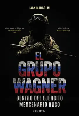 EL GRUPO WAGNER. DENTRO DEL EJÉRCITO MERCENARIO RUSO EL GRUPO WAGNER. DENTRO DEL EJÉRCITO MERCENARIO RUSO