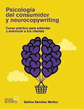 PSICOLOGÍA DEL CONSUMIDOR Y NEUROCOPYWRITING PSICOLOGÍA DEL CONSUMIDOR Y NEUROCOPYWRITING