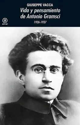 VIDA Y OBRA DE ANTONIO GRAMSCI 1926-1937