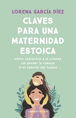 CLAVES PARA UNA MATERNIDAD ESTOICA CLAVES PARA UNA MATERNIDAD ESTOICA