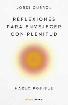 REFLEXIONES PARA ENVEJECER CON PLENITUD REFLEXIONES PARA ENVEJECER CON PLENITUD