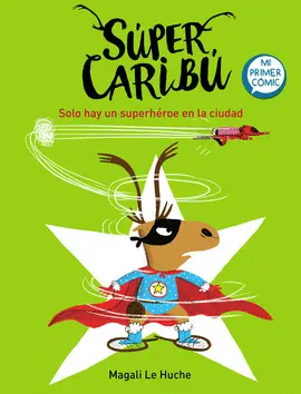 SÚPER CARIBÚ. SOLO HAY UN SUPERHÉROE EN LA CIUDAD SÚPER CARIBÚ. SOLO HAY UN SUPERHÉROE EN LA CIUDAD