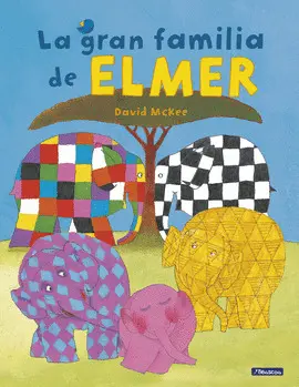 LA GRAN FAMILIA DE ELMER (ELMER. ÁLBUM ILUSTRADO) LA GRAN FAMILIA DE ELMER (ELMER. ÁLBUM ILUSTRADO)
