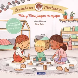 MÍA Y MAX JUEGAN EN EQUIPO (CRECIENDO CON MONTESSORI) MÍA Y MAX JUEGAN EN EQUIPO (CRECIENDO CON MONTESSORI)