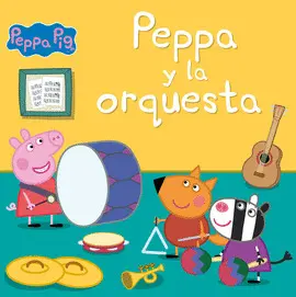 PEPPA Y LA ORQUESTA (UN CUENTO DE PEPPA PIG) PEPPA Y LA ORQUESTA (UN CUENTO DE PEPPA PIG)