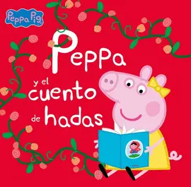 PEPPA Y EL CUENTO DE HADAS (UN CUENTO DE PEPPA PIG) PEPPA Y EL CUENTO DE HADAS (UN CUENTO DE PEPPA PIG)