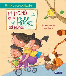 MI MAMÁ ES LA MEJOR MADRE DEL MUNDO. EDICIÓN INTERACTIVA MI MAMÁ ES LA MEJOR MADRE DEL MUNDO. EDICIÓN INTERACTIVA