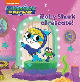 EL GRAN SHOW DE BABY SHARK. ¡BABY SHARK AL RESCATE! EL GRAN SHOW DE BABY SHARK. ¡BABY SHARK AL RESCATE!