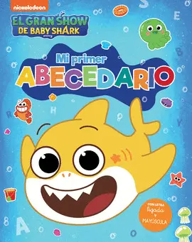 EL GRAN SHOW DE BABY SHARK. MI PRIMER ABECEDARIO EL GRAN SHOW DE BABY SHARK. MI PRIMER ABECEDARIO