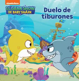 EL GRAN SHOW DE BABY SHARK. DUELO DE TIBURONES EL GRAN SHOW DE BABY SHARK. DUELO DE TIBURONES