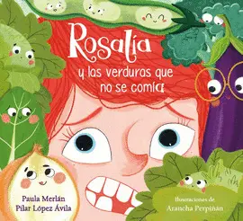 ROSALIA Y LAS VERDURAS QUE NO SE COMIA ROSALIA Y LAS VERDURAS QUE NO SE COMIA