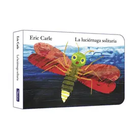 LA LUCIÉRNAGA SOLITARIA (COLECCIÓN ERIC CARLE) LA LUCIÉRNAGA SOLITARIA (COLECCIÓN ERIC CARLE)