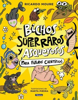 Bichos Súper Raros y Asquerosos para Futuros Científicos